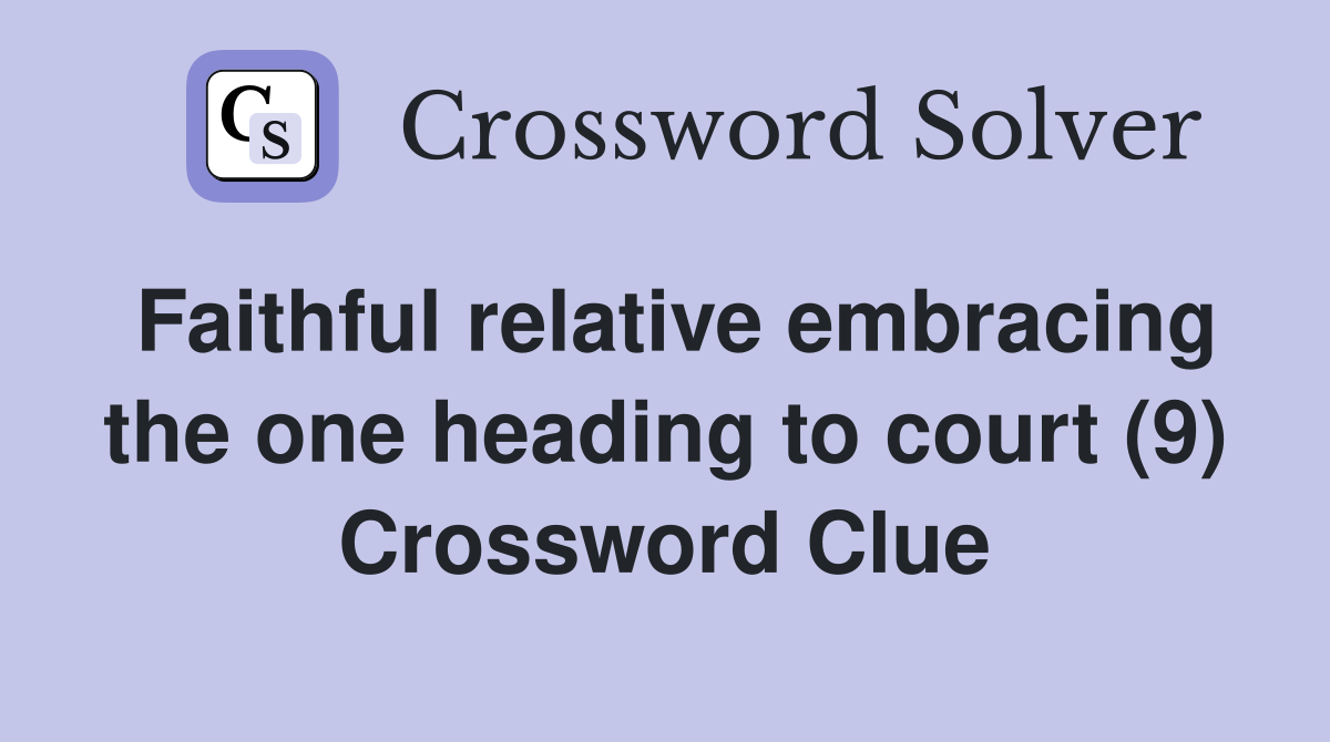 Faithful relative embracing the one heading to court (9) Crossword Clue