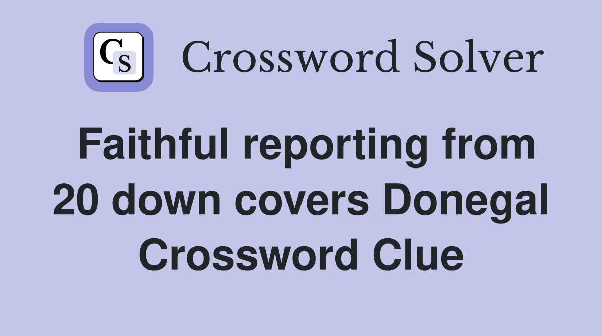 Faithful reporting from 20 down covers Donegal Crossword Clue