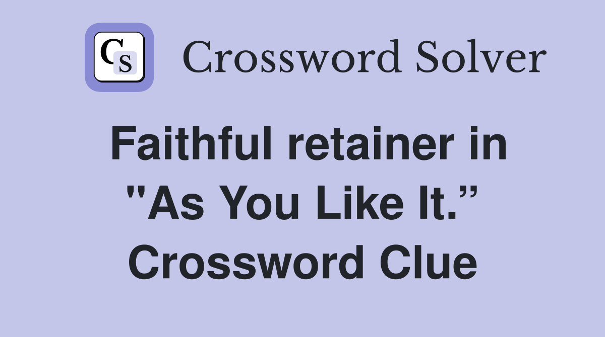Faithful retainer in "As You Like It.” Crossword Clue