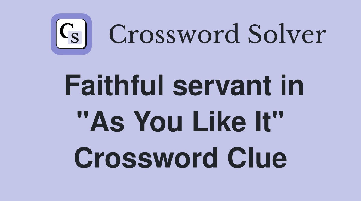 Faithful servant in "As You Like It" Crossword Clue
