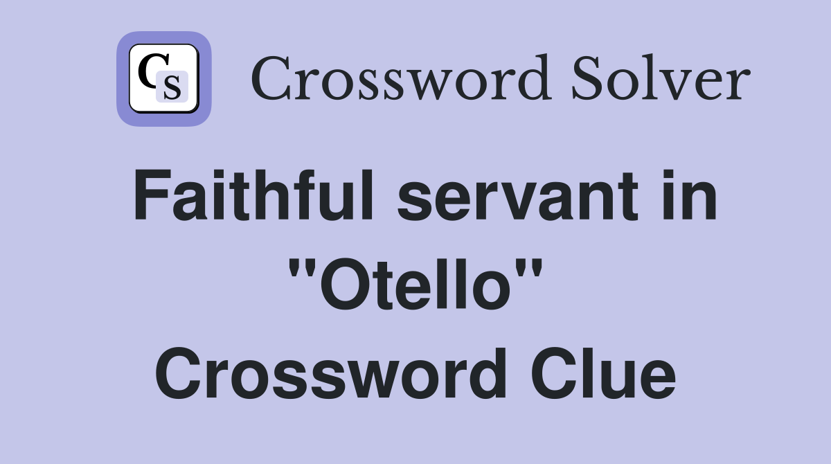 Faithful servant in "Otello" Crossword Clue