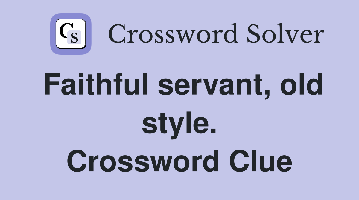 Faithful servant, old style. Crossword Clue