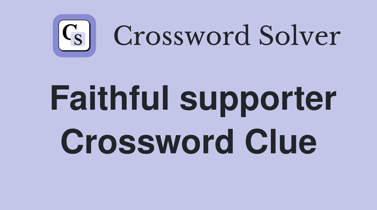 Faithful supporter Crossword Clue