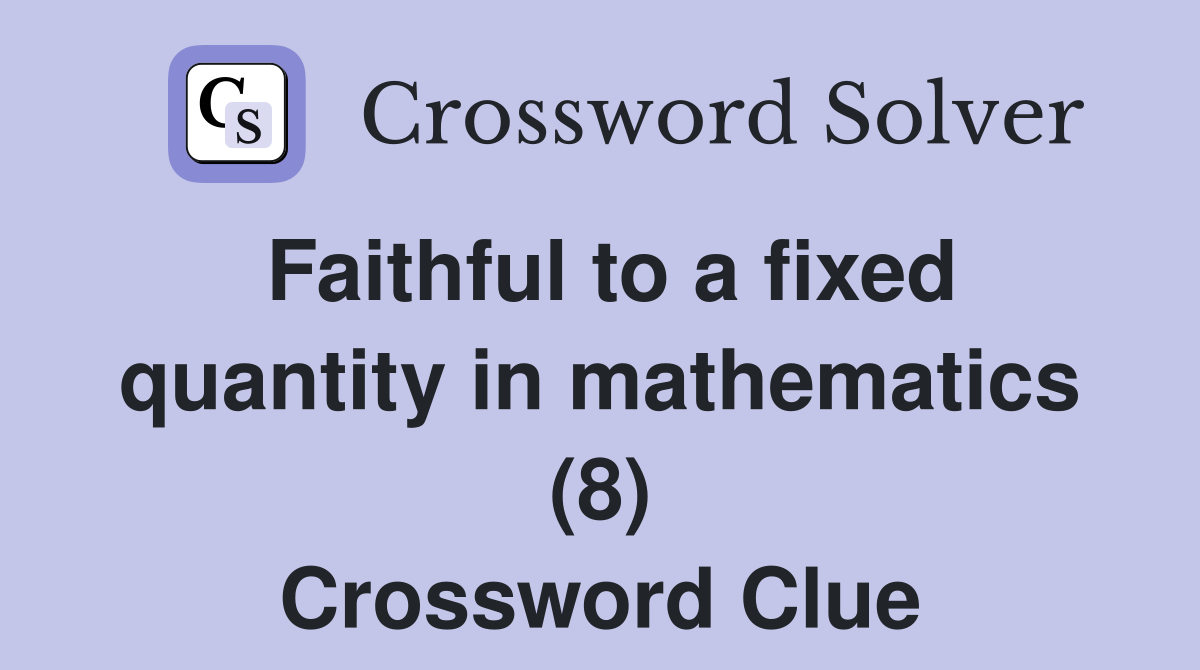 Faithful to a fixed quantity in mathematics (8) Crossword Clue