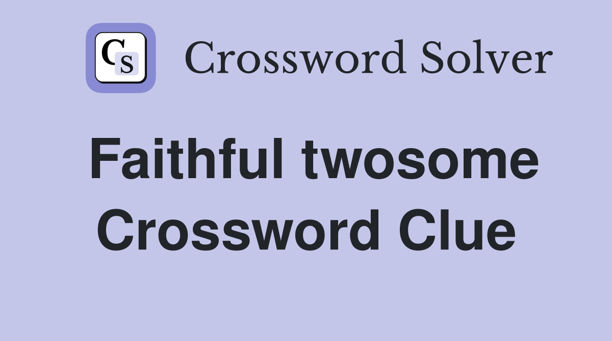 Faithful twosome Crossword Clue