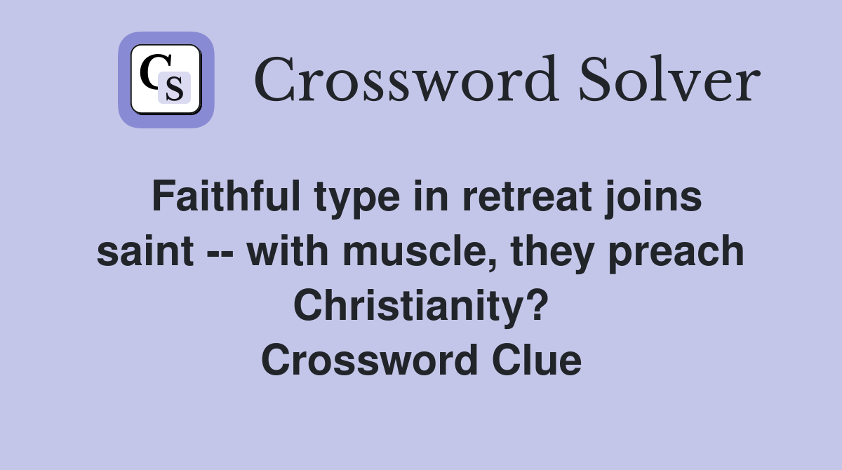 Faithful type in retreat joins saint -- with muscle, they preach Christianity? Crossword Clue