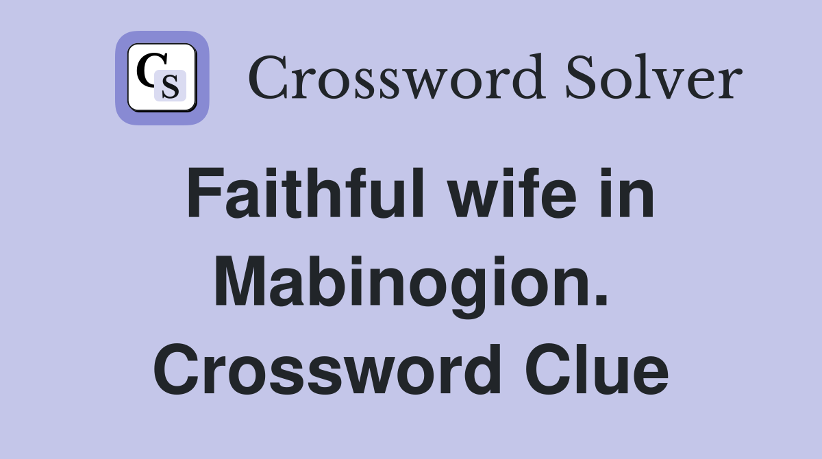 Faithful wife in Mabinogion. Crossword Clue