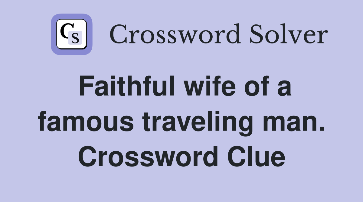 Faithful wife of a famous traveling man. Crossword Clue
