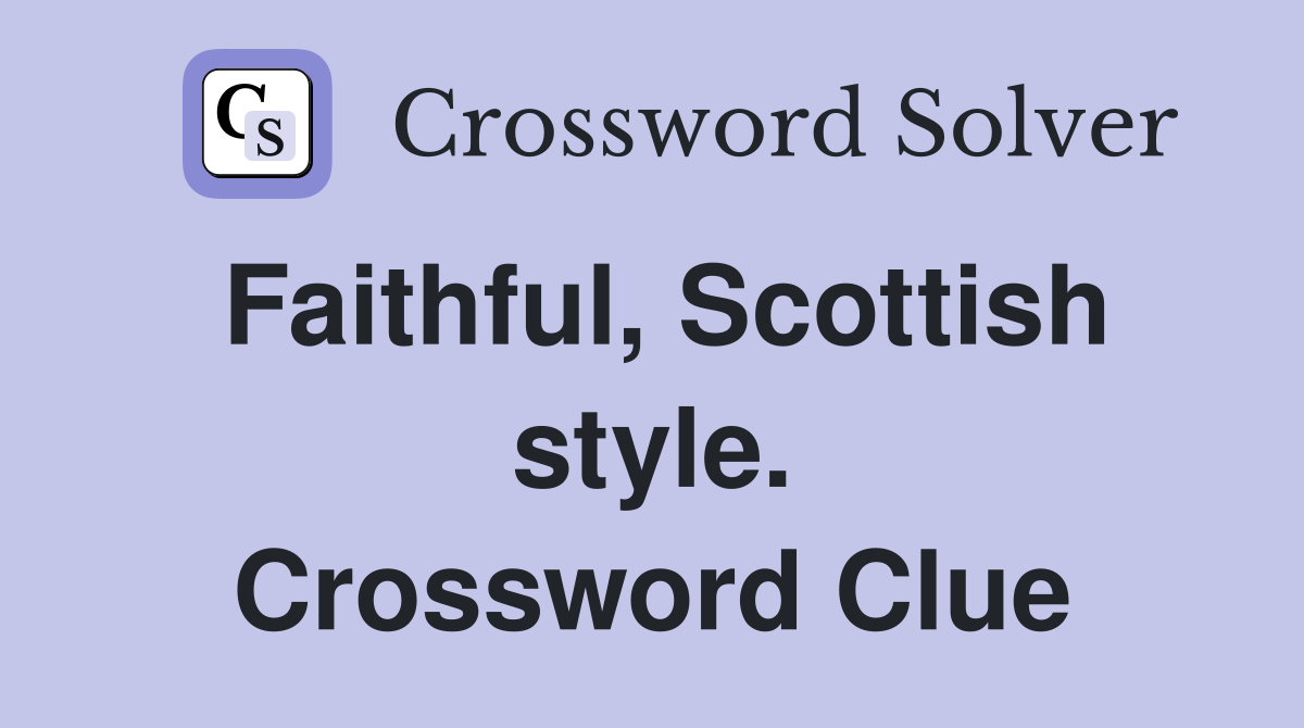 Faithful, Scottish style. Crossword Clue