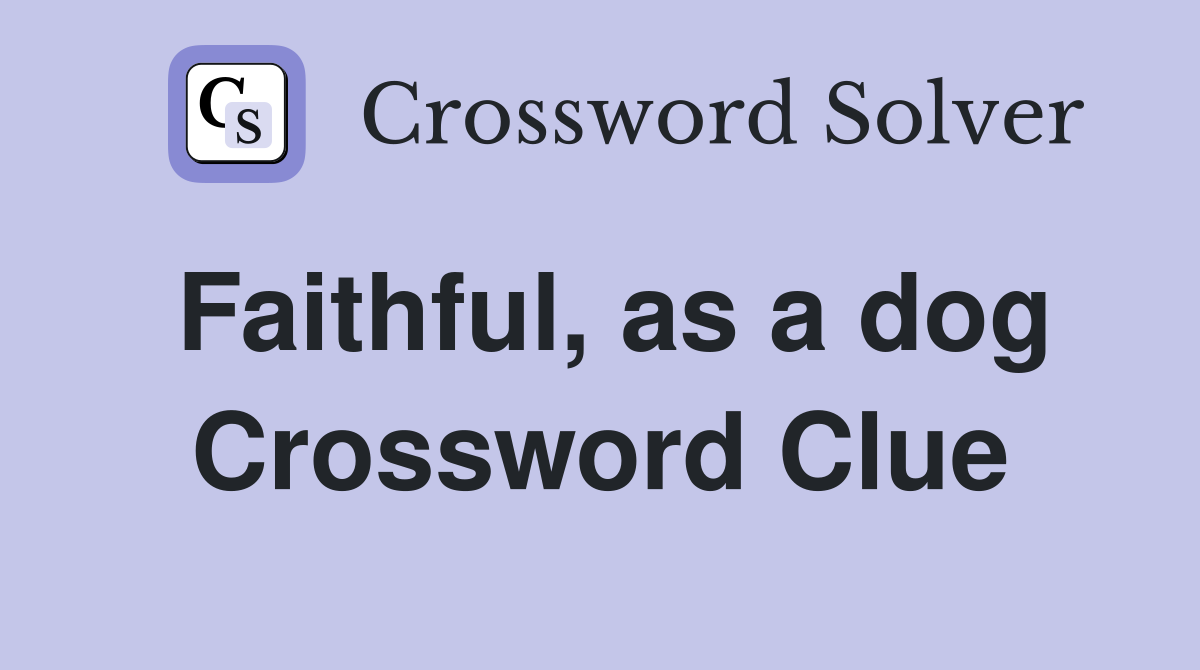 Faithful, as a dog Crossword Clue