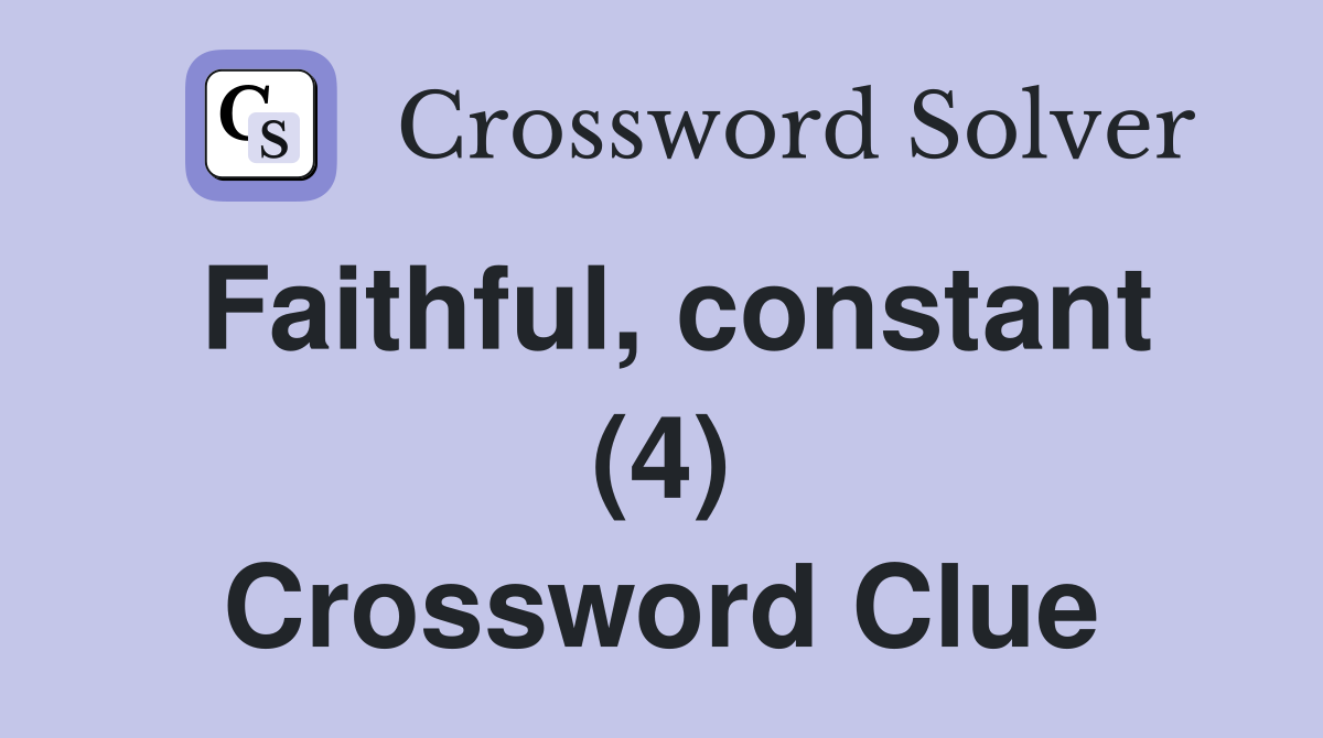 Faithful, constant (4) Crossword Clue