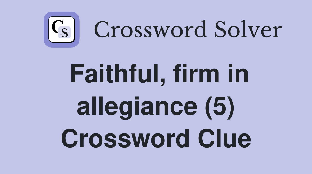 Faithful, firm in allegiance (5) Crossword Clue