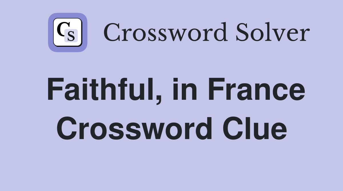 Faithful, in France Crossword Clue