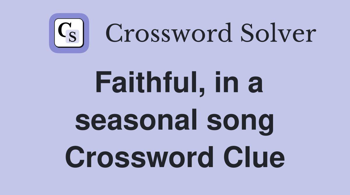 Faithful, in a seasonal song Crossword Clue