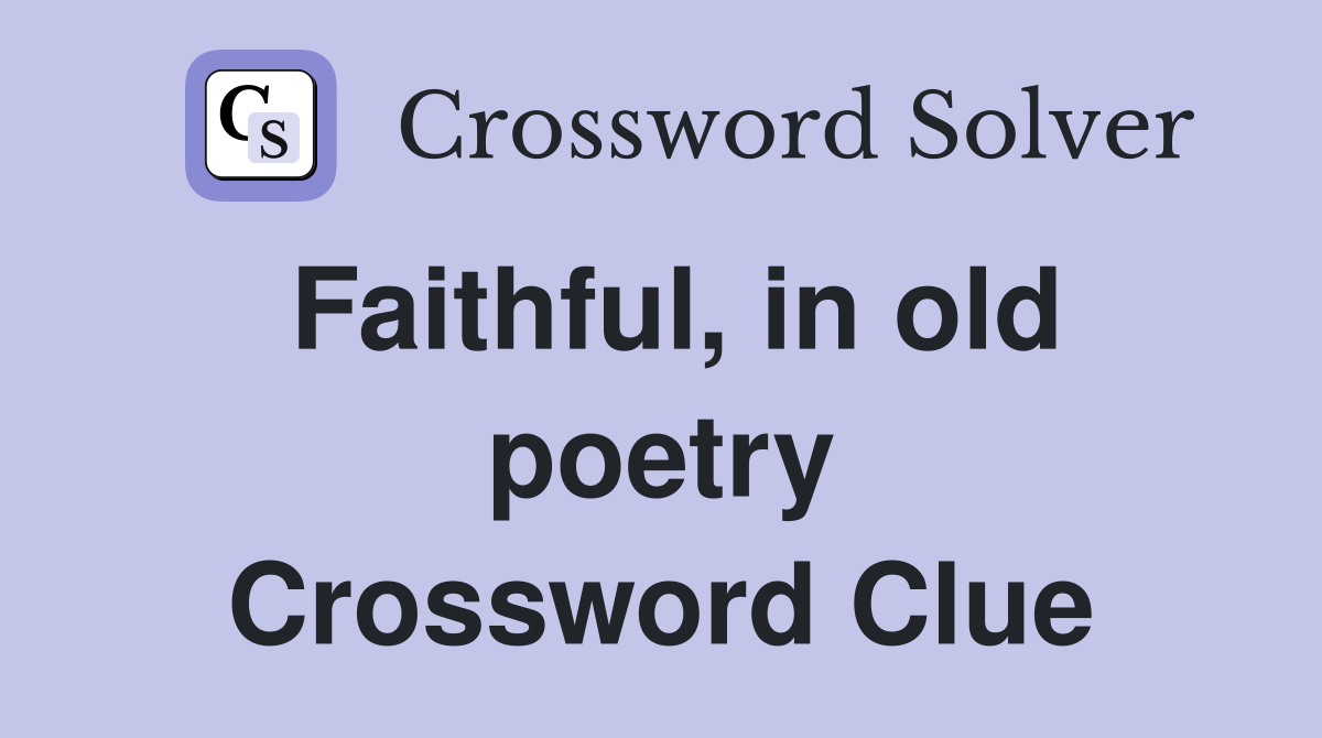 Faithful, in old poetry Crossword Clue