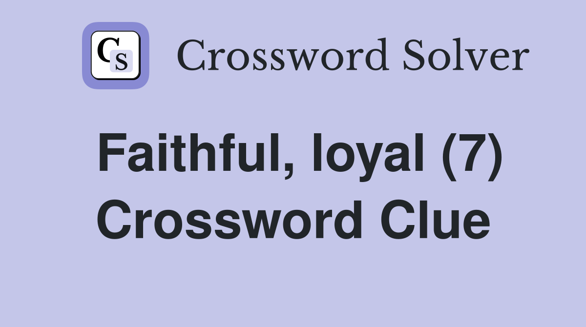 Faithful, loyal (7) Crossword Clue