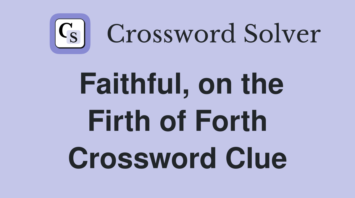 Faithful, on the Firth of Forth Crossword Clue