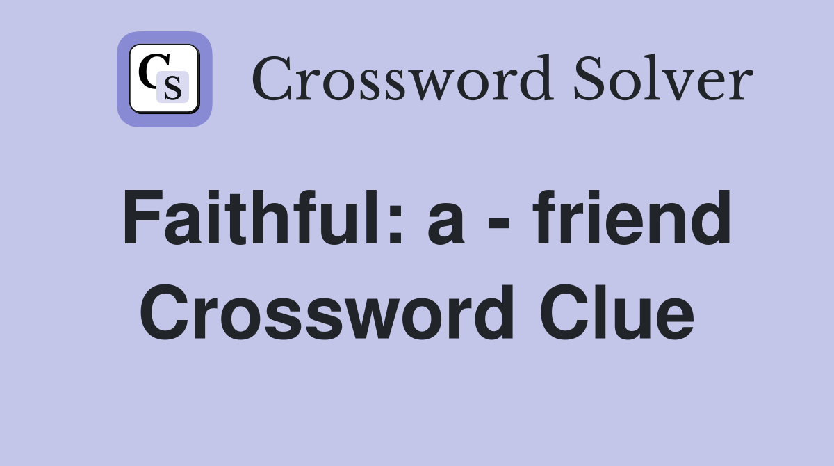 Faithful: a - friend Crossword Clue