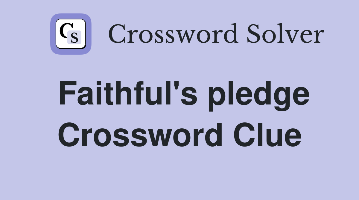Faithful's pledge Crossword Clue