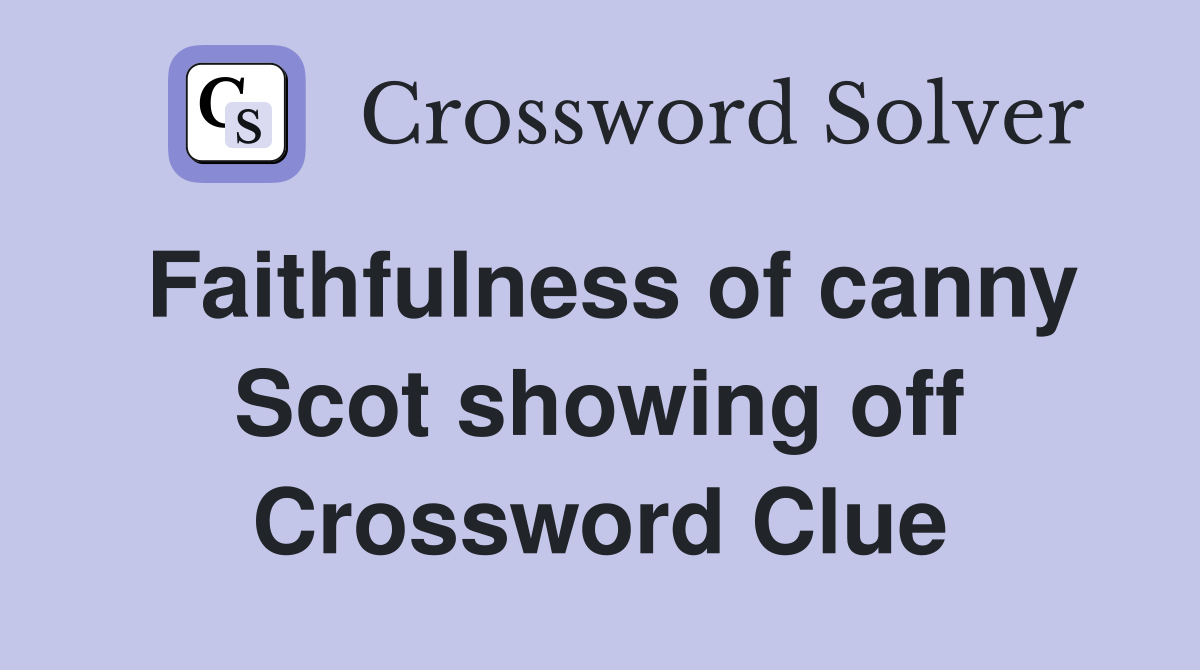 Faithfulness of canny Scot showing off Crossword Clue