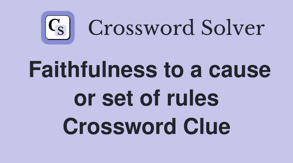 Faithfulness to a cause or set of rules Crossword Clue