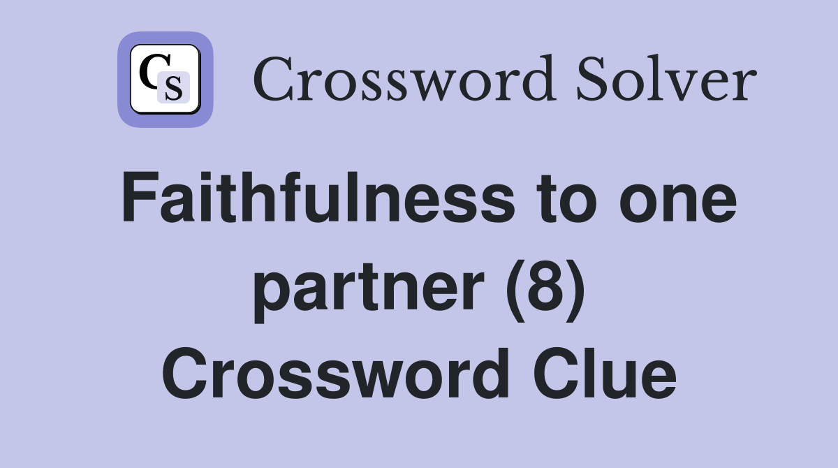 Faithfulness to one partner (8) Crossword Clue