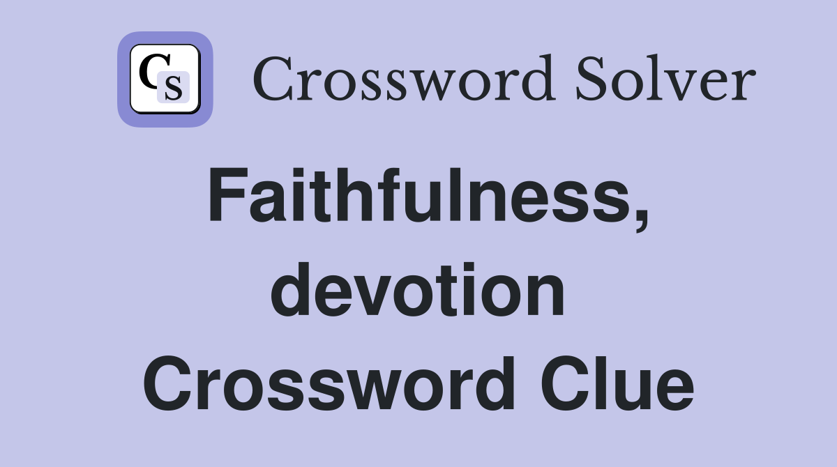 Faithfulness, devotion Crossword Clue