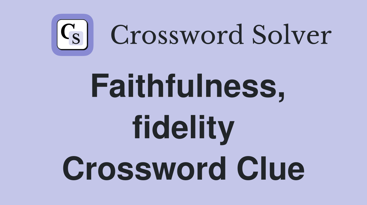 Faithfulness, fidelity Crossword Clue