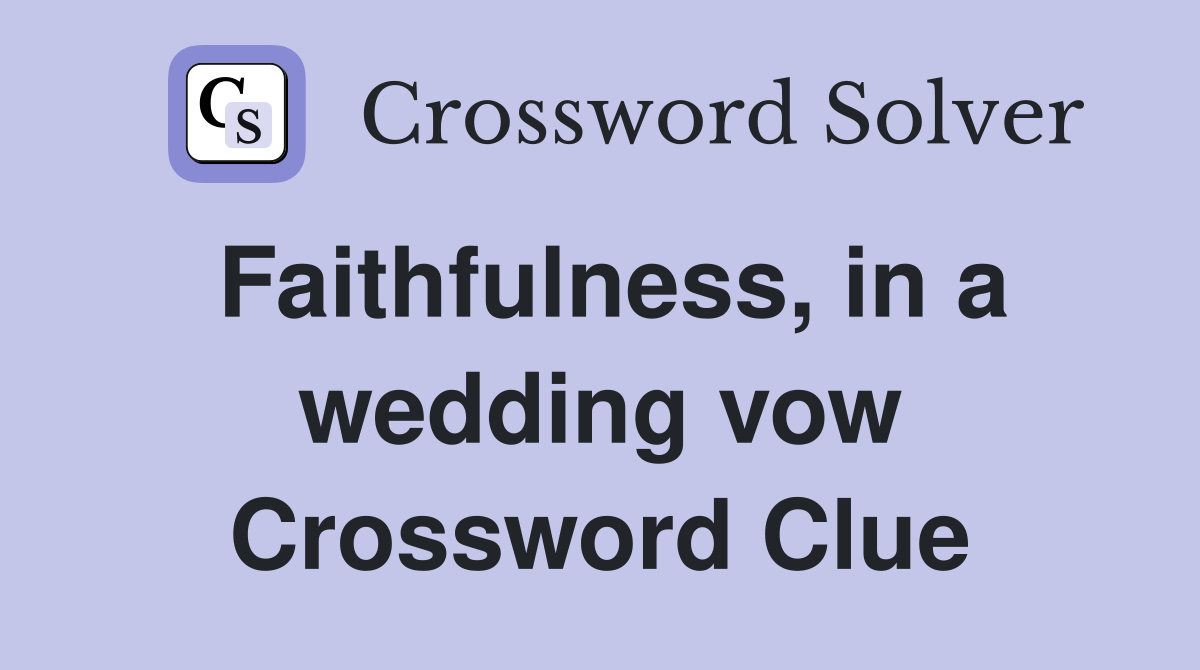 Faithfulness, in a wedding vow Crossword Clue