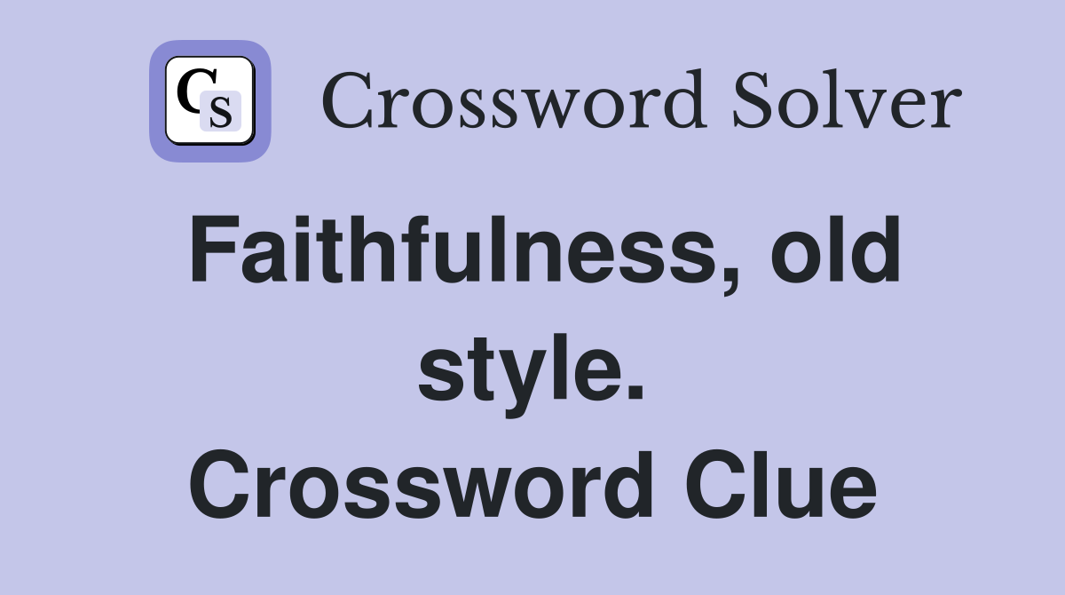 Faithfulness, old style. Crossword Clue