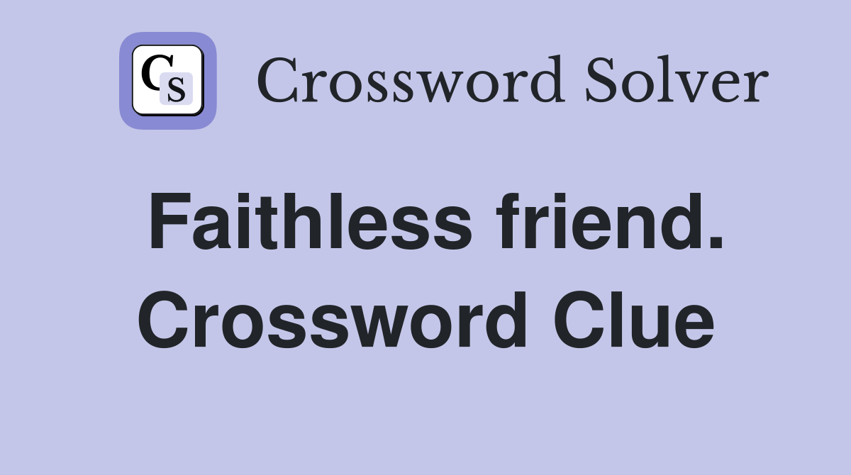 Faithless friend. Crossword Clue