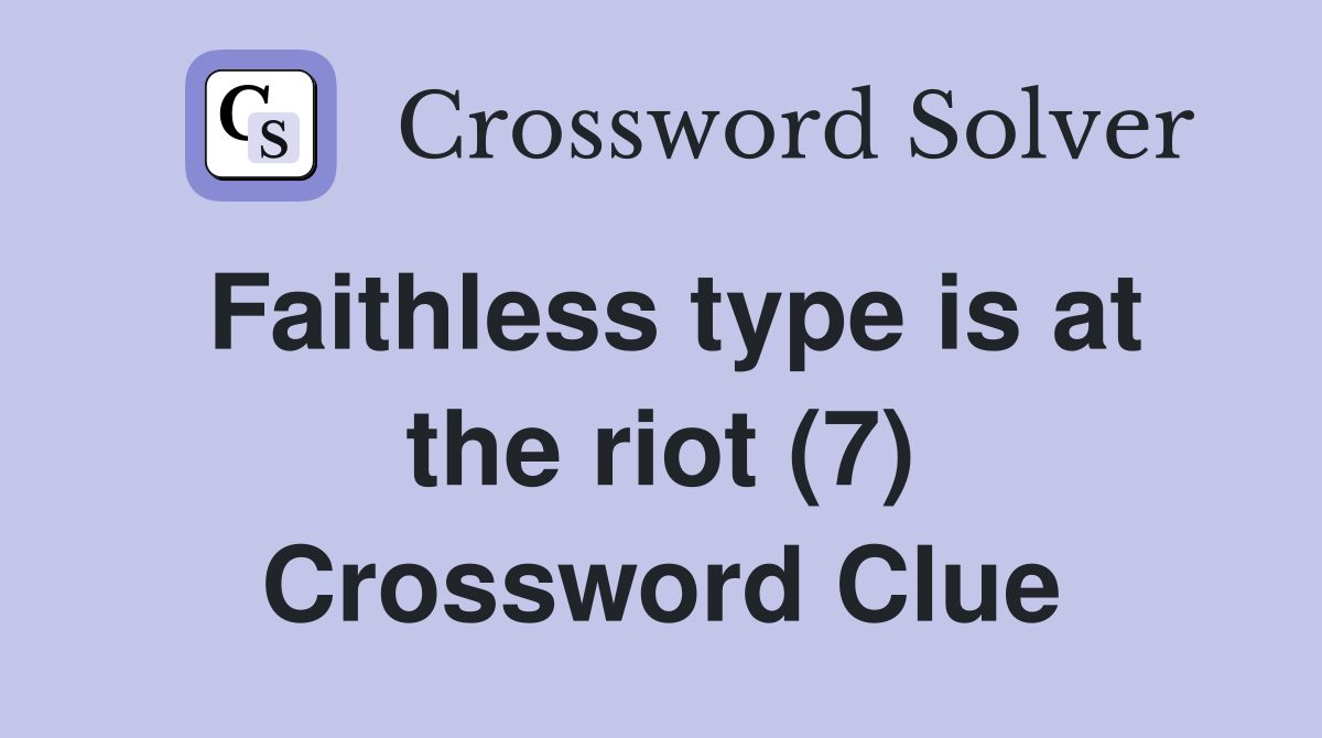 Faithless type is at the riot (7) Crossword Clue