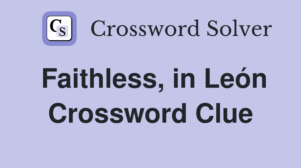 Faithless, in León Crossword Clue