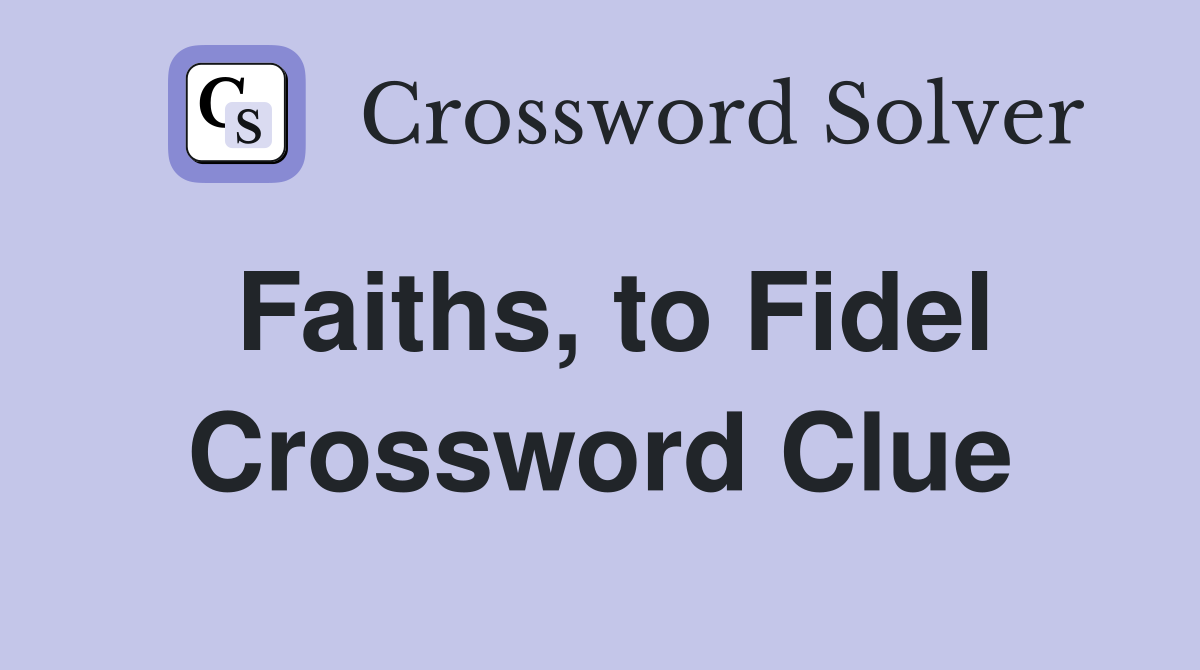 Faiths, to Fidel Crossword Clue