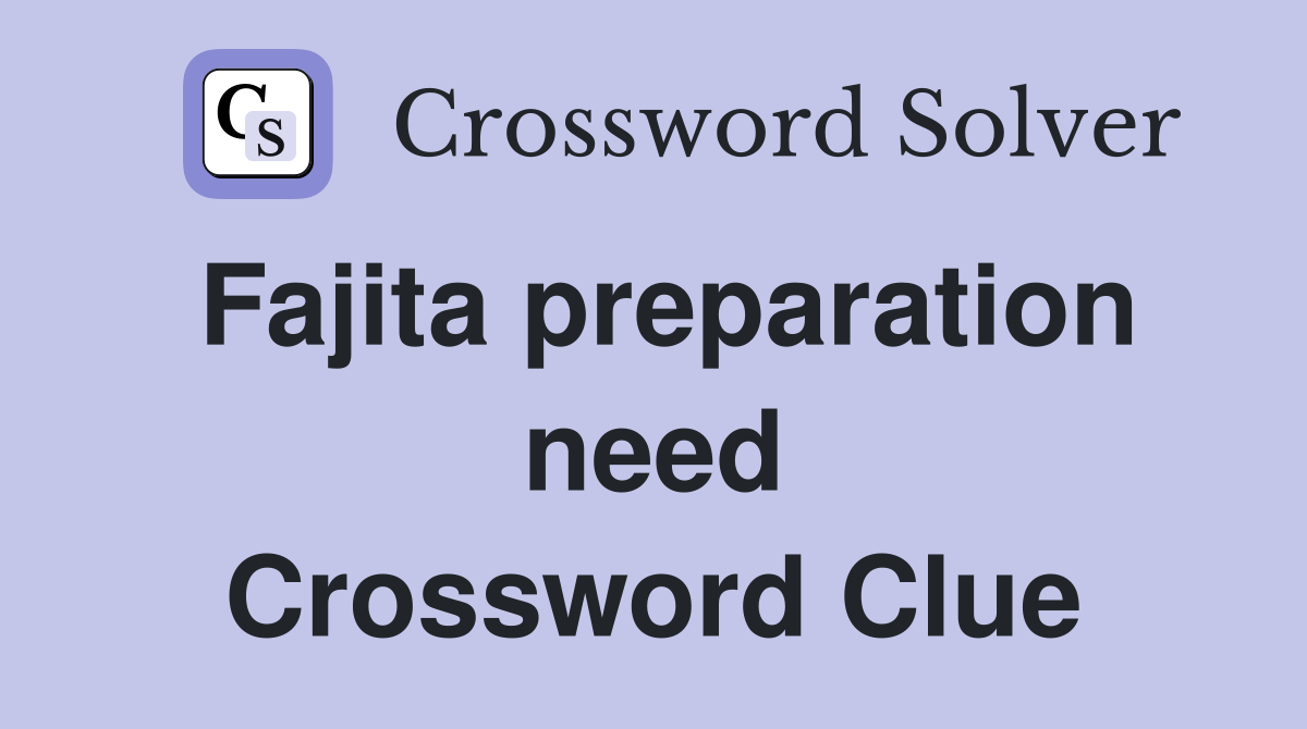 Fajita preparation need Crossword Clue