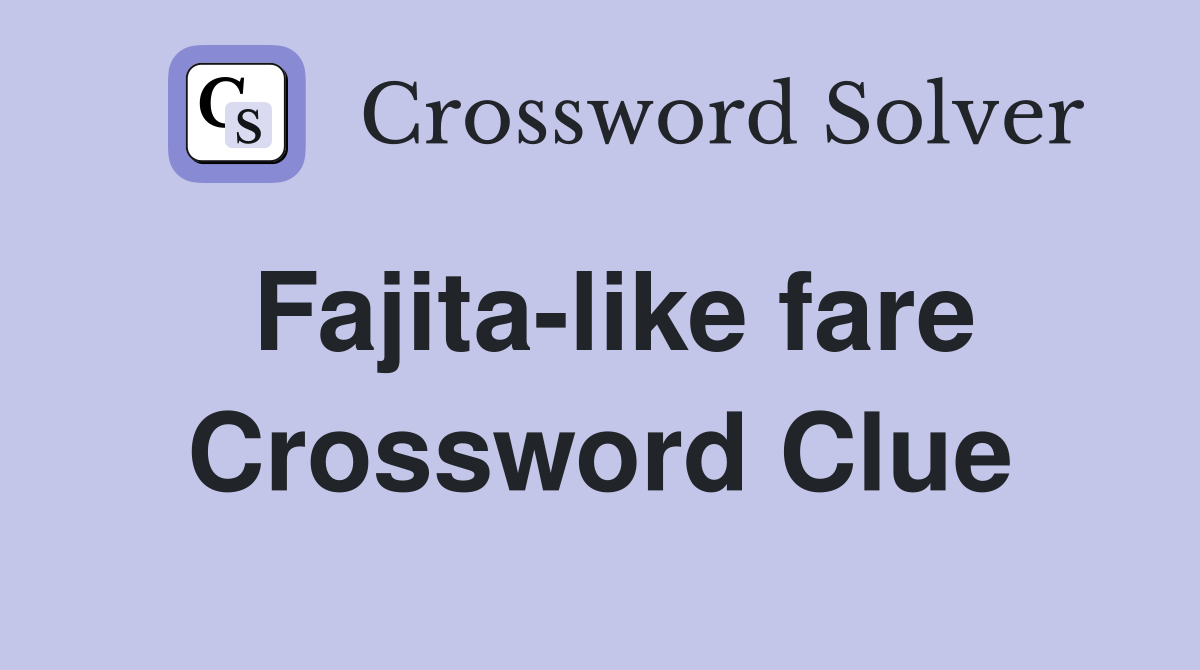 Fajita-like fare Crossword Clue