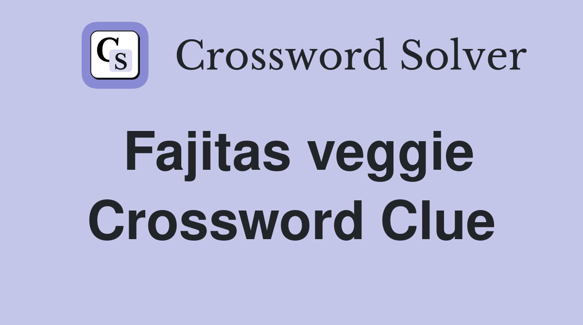Fajitas veggie Crossword Clue