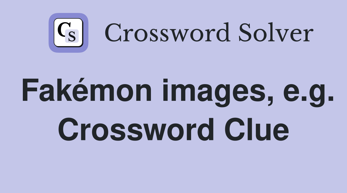 Fakémon images, e.g. Crossword Clue