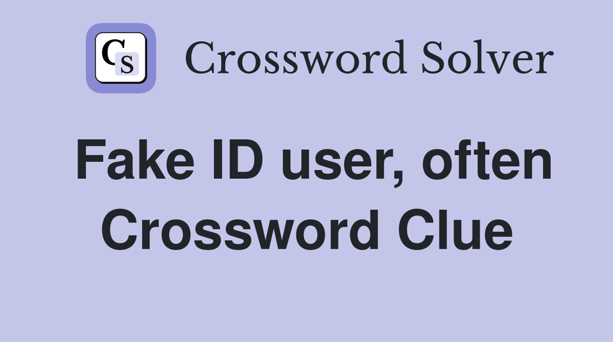Fake ID user, often Crossword Clue