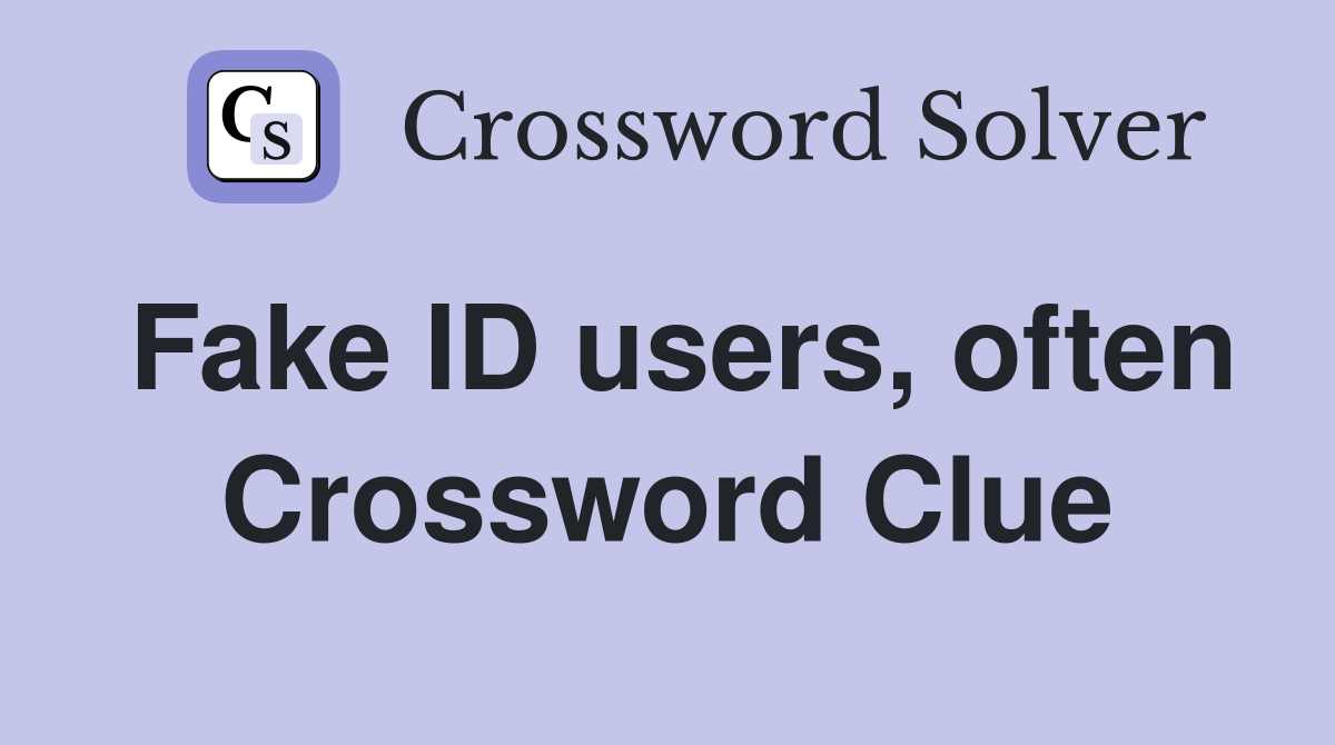 Fake ID users, often Crossword Clue