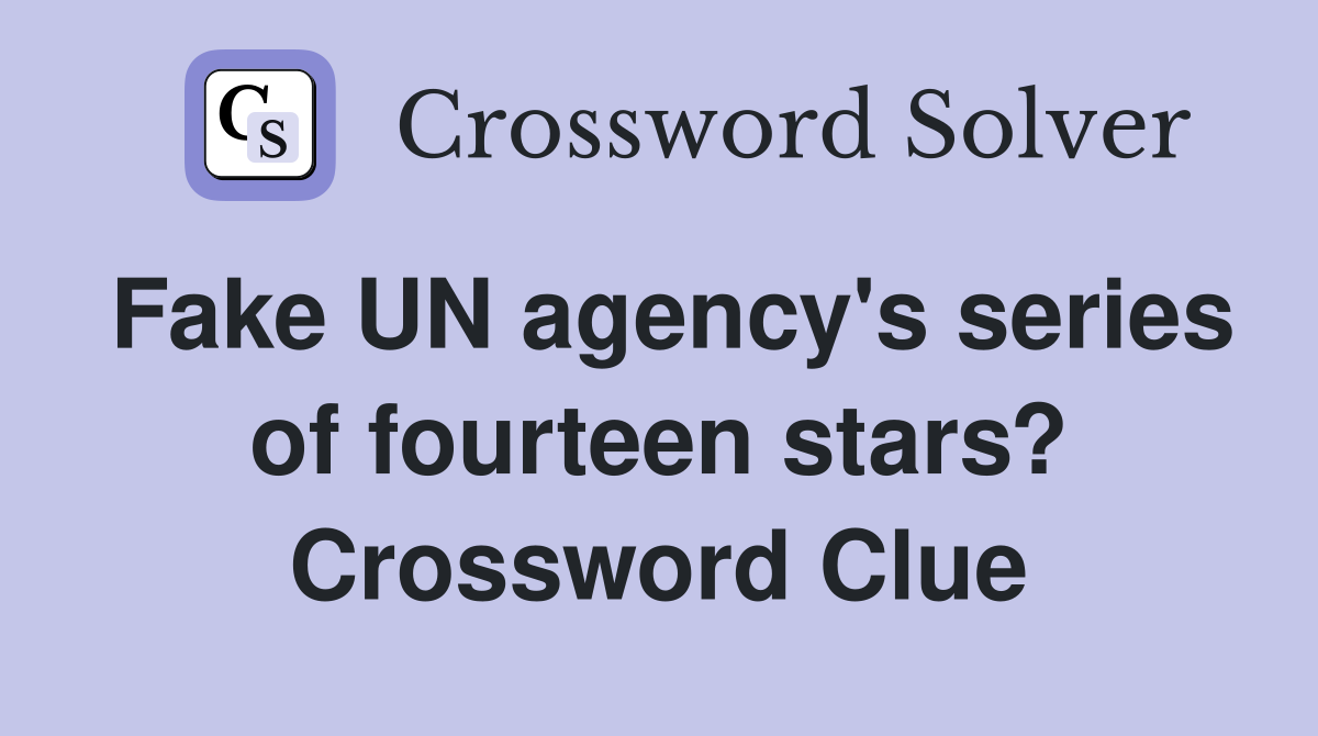 Fake UN agency's series of fourteen stars? Crossword Clue