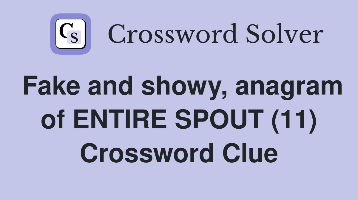 Fake and showy, anagram of ENTIRE SPOUT (11) Crossword Clue