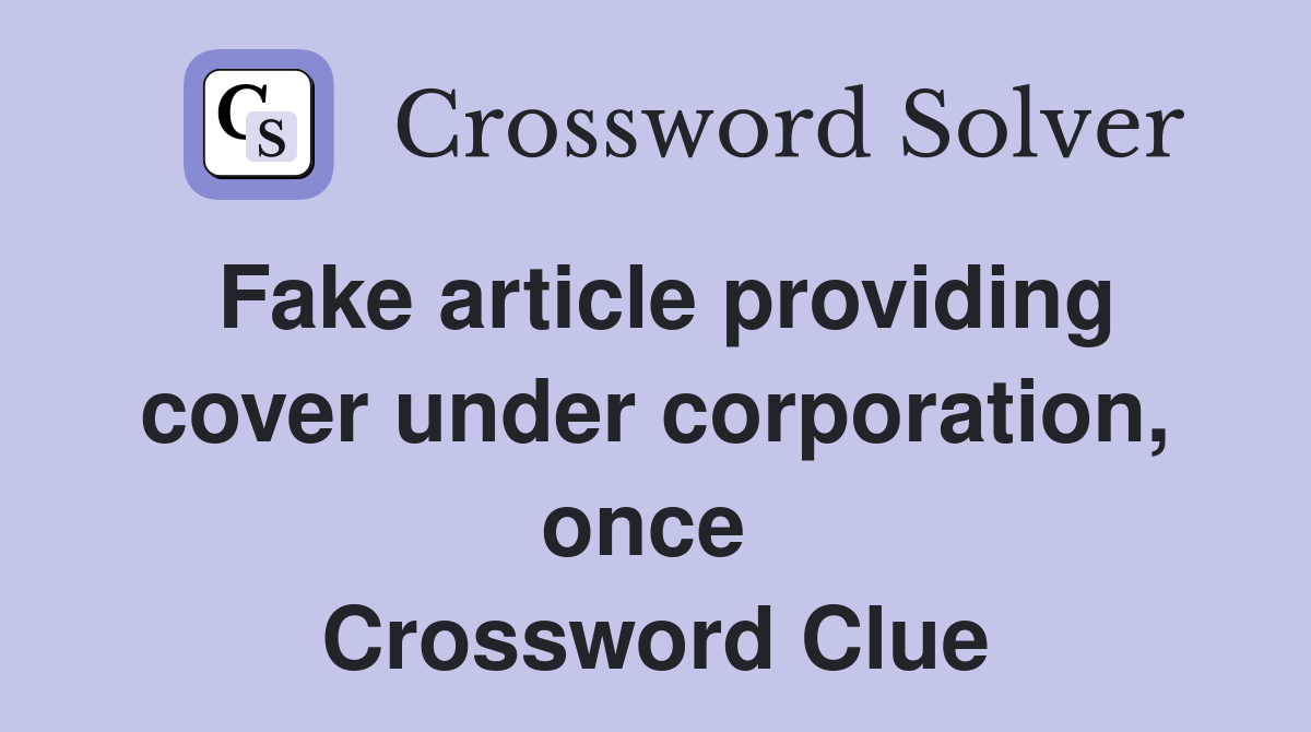 Fake article providing cover under corporation, once  Crossword Clue