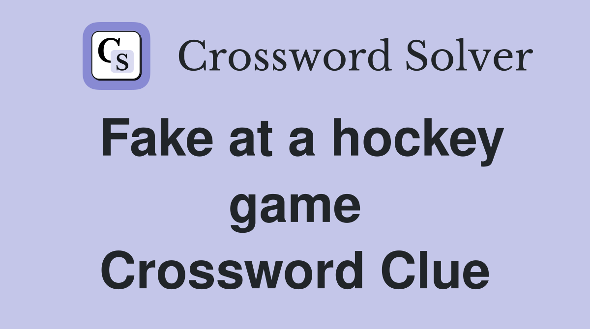 Fake at a hockey game Crossword Clue