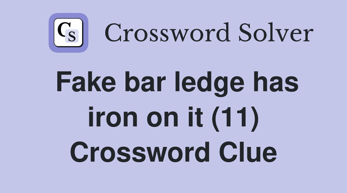 Fake bar ledge has iron on it (11) Crossword Clue