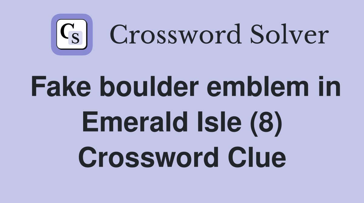 Fake boulder emblem in Emerald Isle (8) Crossword Clue