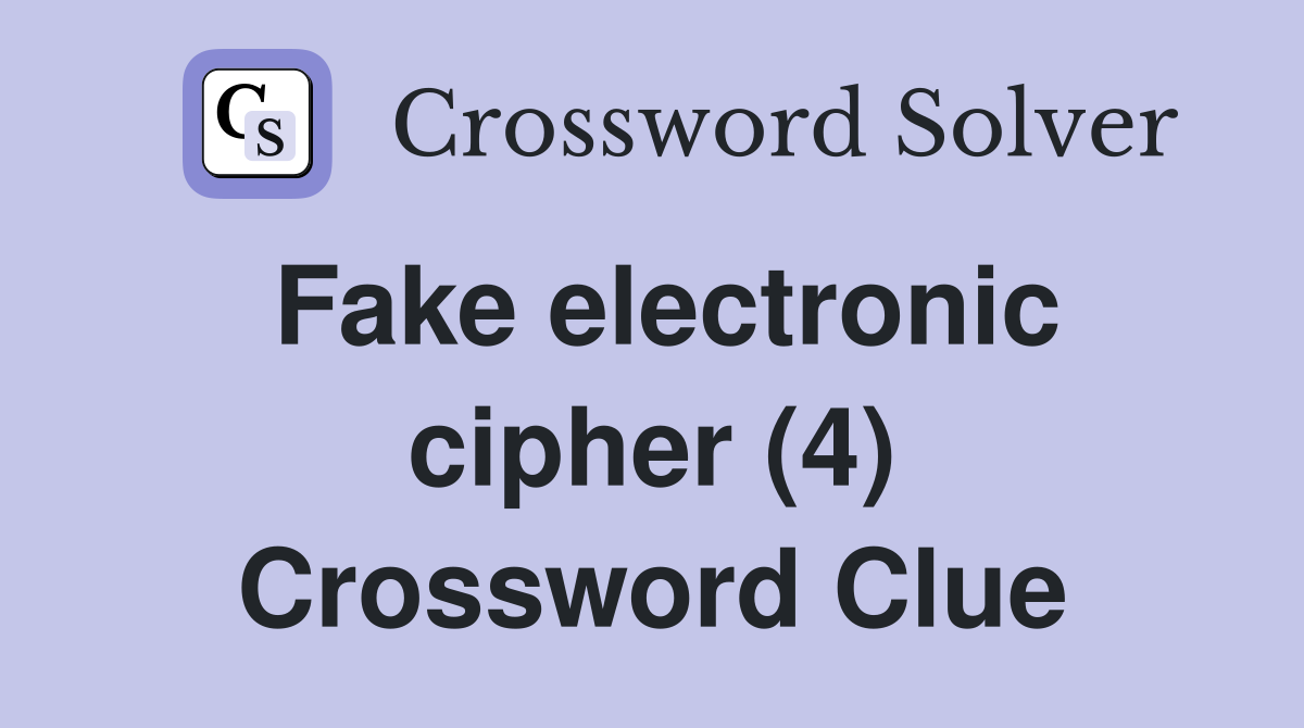 Fake electronic cipher (4) Crossword Clue