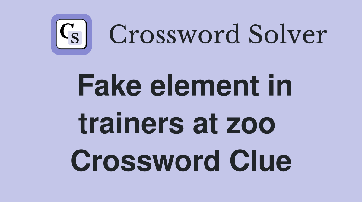 Fake element in trainers at zoo  Crossword Clue