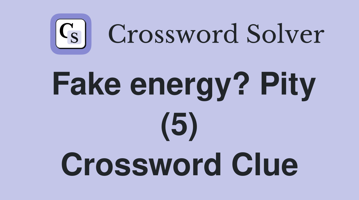 Fake energy? Pity (5) Crossword Clue