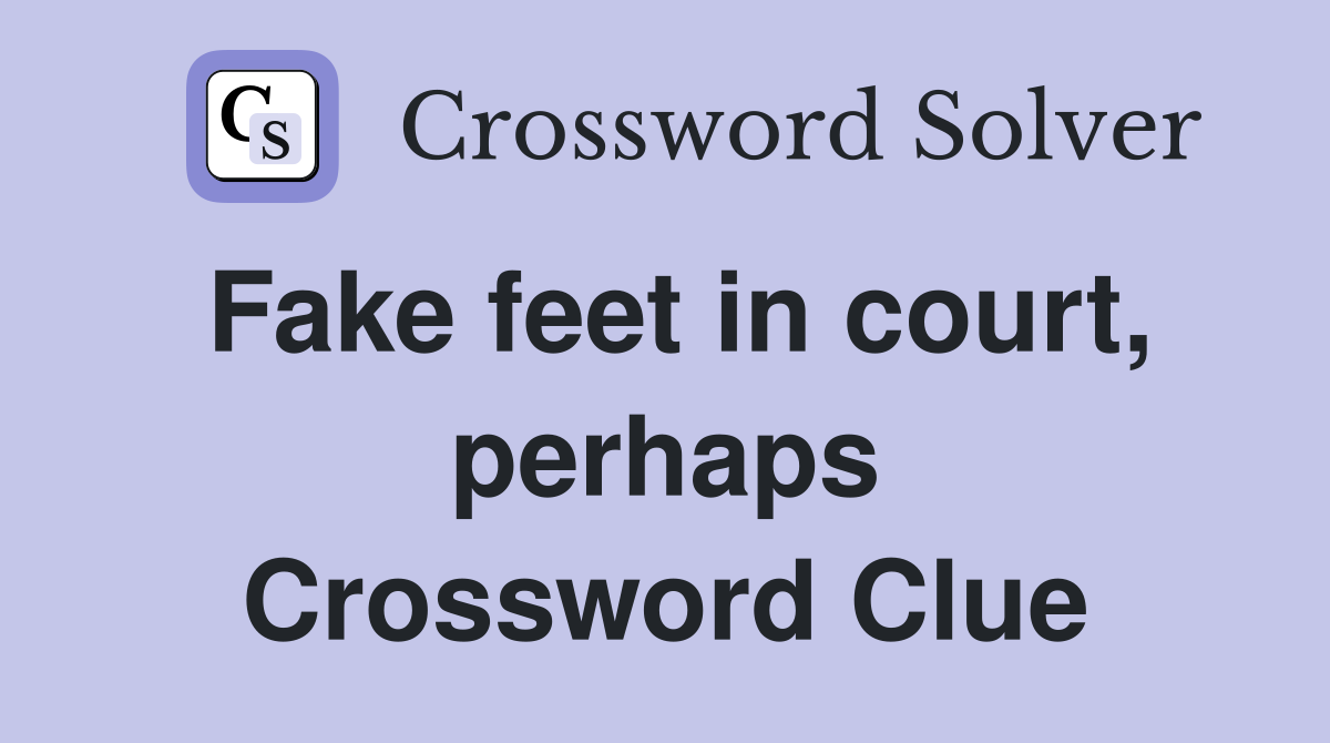 Fake feet in court, perhaps Crossword Clue